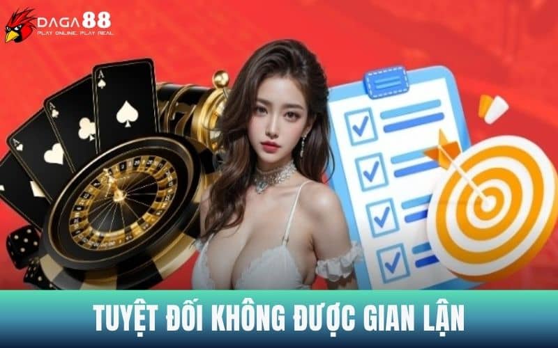 Chơi có trách nhiệm là tuyệt đối không được gian lận