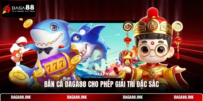 Bắn cá DAGA88 cho phép giải trí đặc sắc