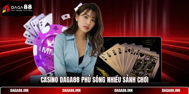Casino DAGA88 phủ sóng nhiều sảnh chơi