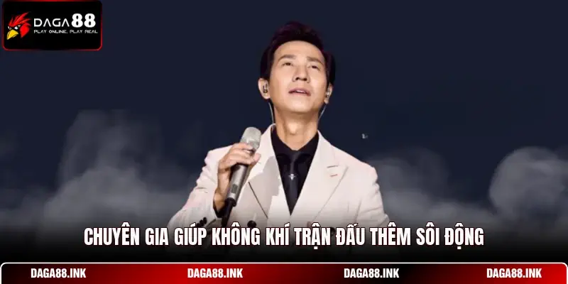 Chuyên gia giúp không khí trận đấu thêm sôi động