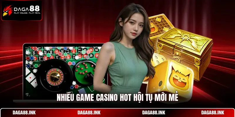 Nhiều game Casino hot hội tụ mới mẻ