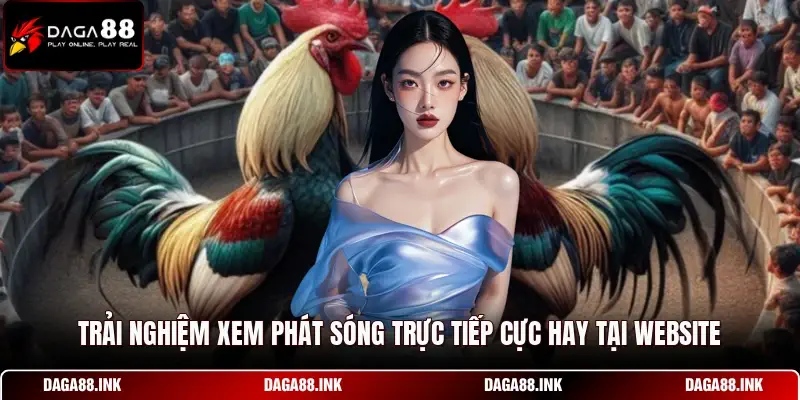 Trải nghiệm xem phát sóng trực tiếp cực hay tại website Trải nghiệm xem phát sóng trực tiếp cực hay tại website